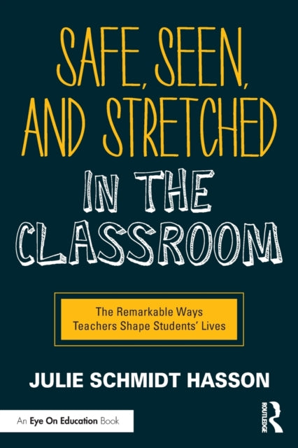 Book cover of: Safe, Seen, and Stretched in the Classroom. By: Julie Schmidt Hasson