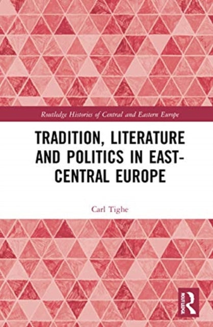 Book cover of: Tradition, Literature and Politics in East-Central Europe. By: Carl Tighe