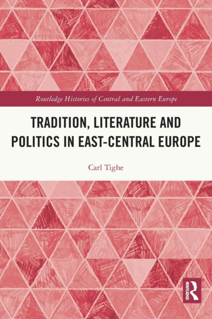 Book cover of: Tradition, Literature and Politics in East-Central Europe. By: Carl Tighe