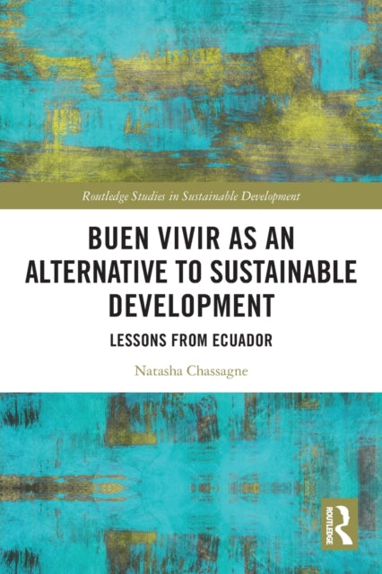 Book cover of: Buen Vivir as an Alternative to Sustainable Development. By: Natasha Chassagne