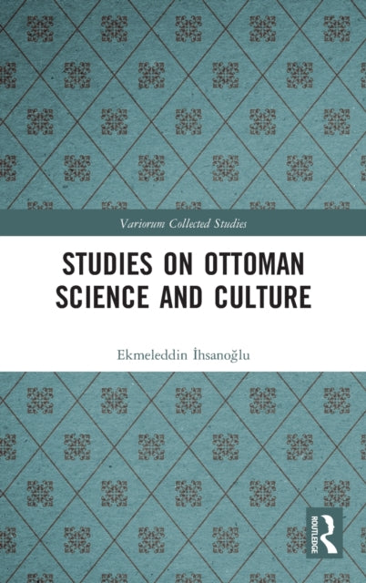 Book cover of: Studies on Ottoman Science and Culture. By: Ekmeleddin Ihsanoglu