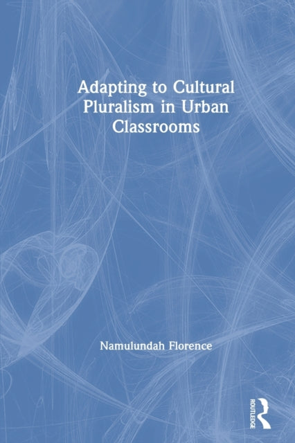 Book cover of: Adapting to Cultural Pluralism in Urban Classrooms. By: Namulundah Florence