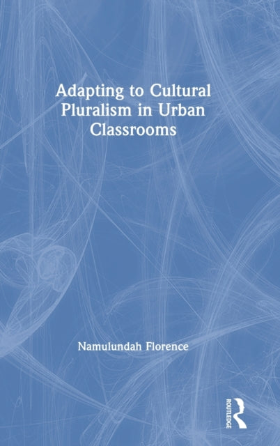 Book cover of: Adapting to Cultural Pluralism in Urban Classrooms. By: Namulundah Florence