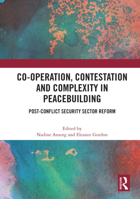 Book cover of: Co-operation, Contestation and Complexity in Peacebuilding. By: Nadine Ansorg