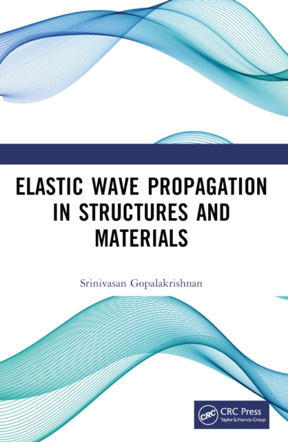 Book cover of: Elastic Wave Propagation in Structures and Materials. By: S. Gopalakrishnan