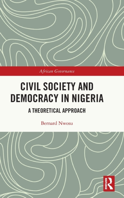 Book cover of: Civil Society and Democracy in Nigeria. By: Bernard Nwosu