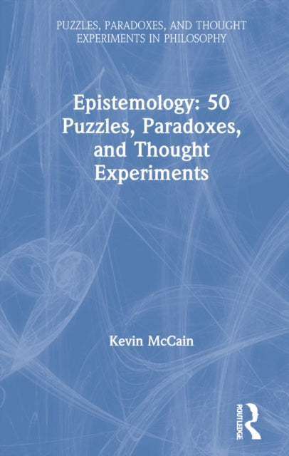 Book cover of: Epistemology: 50 Puzzles, Paradoxes, and Thought Experiments. By: Kevin McCain