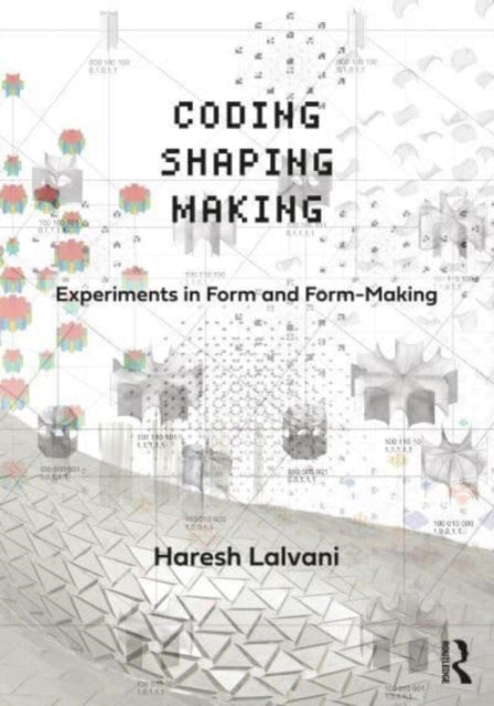 Book cover of: Coding, Shaping, Making. By: Haresh Lalvani