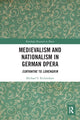 Book cover of: Medievalism and Nationalism in German Opera. By: Michael S. Richardson