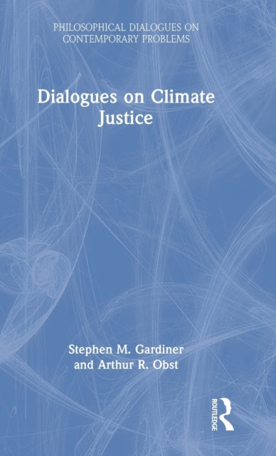 Book cover of: Dialogues on Climate Justice. By: Stephen M Gardiner