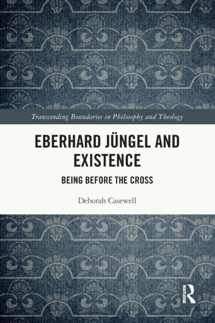Book cover of: Eberhard Jungel and Existence. By: Deborah Casewell