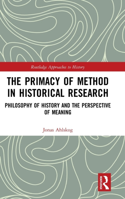 Book cover of: Primacy of Method in Historical Research. By: Jonas Ahlskog