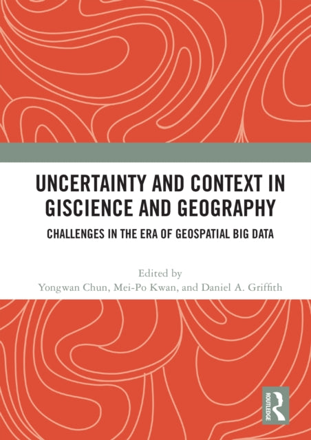 Book cover of: Uncertainty and Context in GIScience and Geography. By: Yongwan Chun