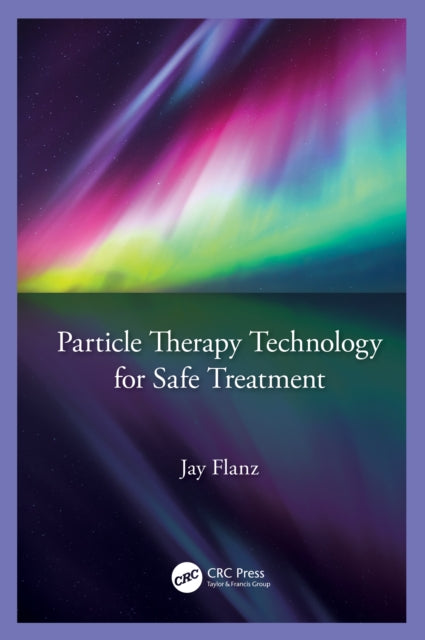 Book cover of: Particle Therapy Technology for Safe Treatment. By: Jay Flanz