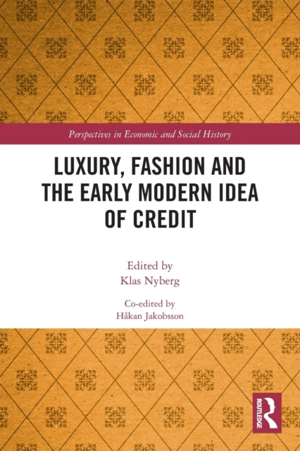 Book cover of: Luxury, Fashion and the Early Modern Idea of Credit. By: Klas Nyberg