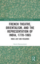 Book cover of: French Theatre, Orientalism, and the Representation of India, 1770-1865. By: David Hammerbeck
