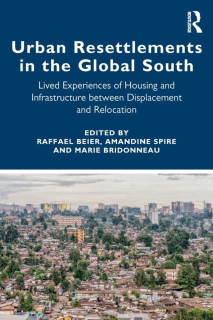 Book cover of: Urban Resettlements in the Global South. By: Raffael Beier