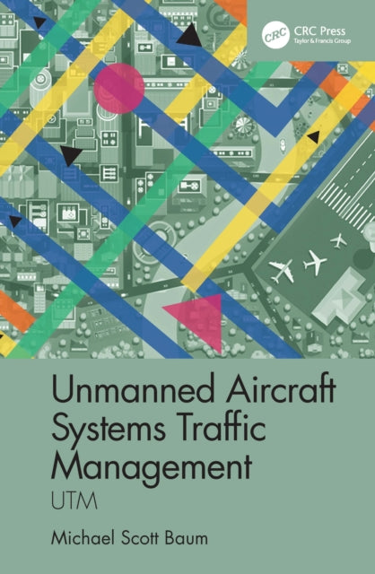 Book cover of: Unmanned Aircraft Systems Traffic Management. By: Michael S. Baum