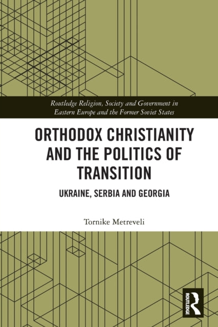 Book cover of: Orthodox Christianity and the Politics of Transition. By: Tornike Metreveli