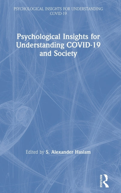 Book cover of: Psychological Insights for Understanding COVID-19 and Society. By: S. Alexander Haslam