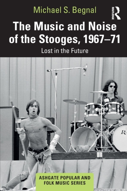 Book cover of: Music and Noise of the Stooges, 1967-71. By: Michael S. Begnal