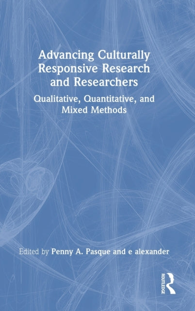 Book cover of: Advancing Culturally Responsive Research and Researchers. By: Penny A. Pasque