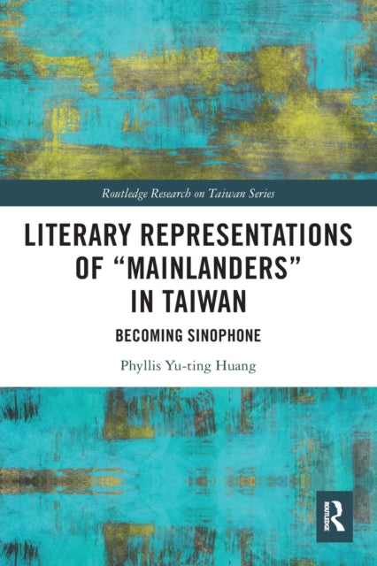 Book cover of: Literary Representations of “Mainlanders” in Taiwan. By: Phyllis Yu-ting Huang