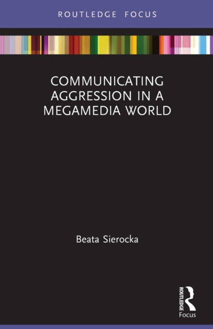 Book cover of: Communicating Aggression in a Megamedia World. By: Beata Sierocka