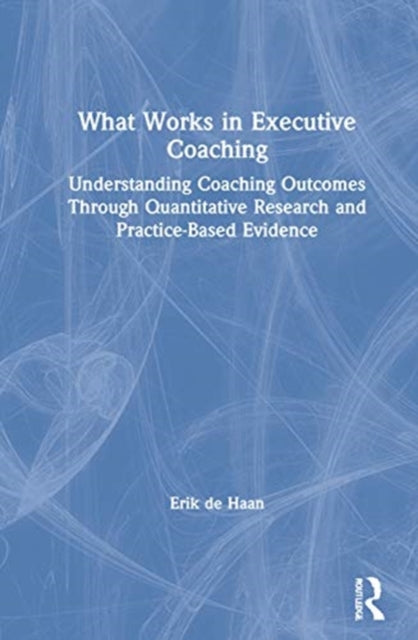 Book cover of: What Works in Executive Coaching. By: Erik De Haan
