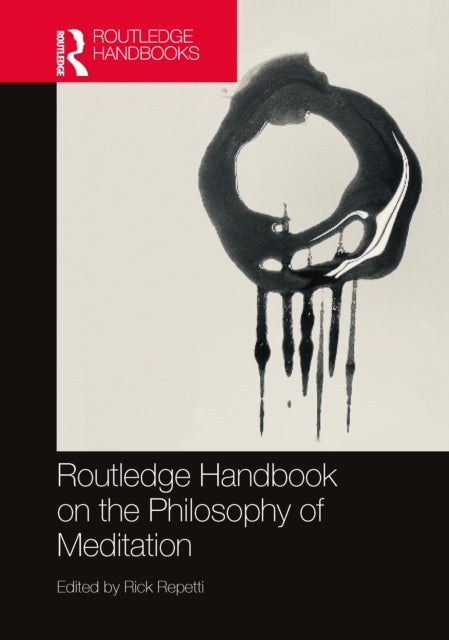 Book cover of: Routledge Handbook on the Philosophy of Meditation. By: Rick Repetti