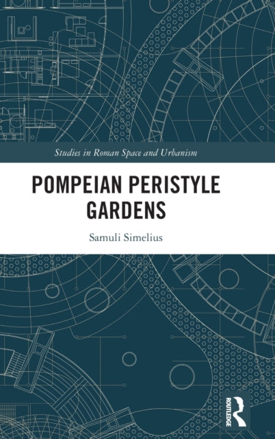 Book cover of: Pompeian Peristyle Gardens. By: Samuli Simelius