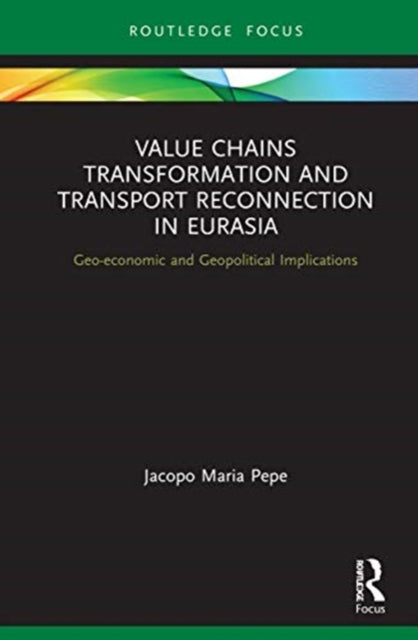 Book cover of: Value Chains Transformation and Transport Reconnection in Eurasia. By: Jacopo Maria Pepe