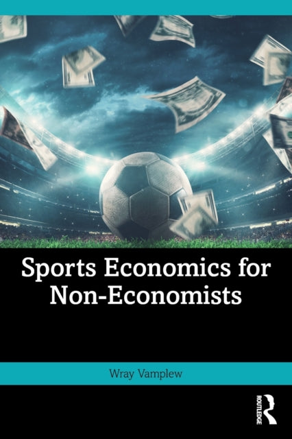 Book cover of: Sports Economics for Non-Economists. By: Wray Vamplew