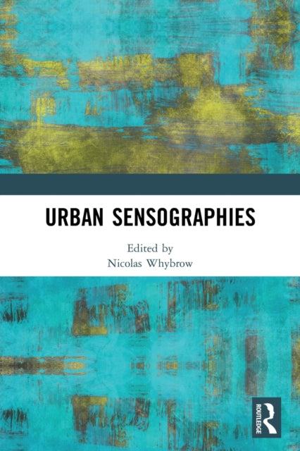 Book cover of: Urban Sensographies. By: Nicolas Whybrow