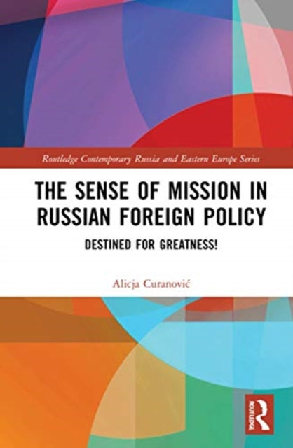 Book cover of: Sense of Mission in Russian Foreign Policy. By: Alicja Curanovic
