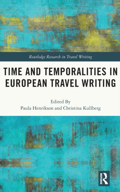 Book cover of: Time and Temporalities in European Travel Writing. By: Paula Henrikson