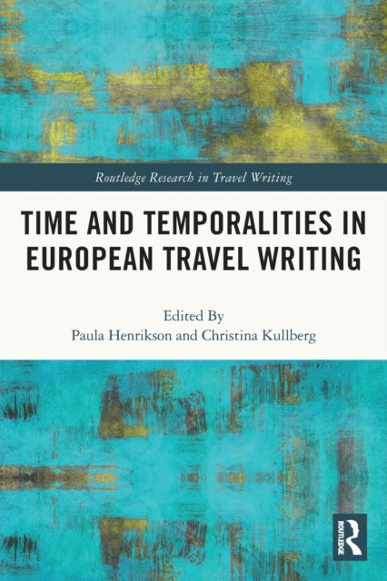 Book cover of: Time and Temporalities in European Travel Writing. By: Christina Kullberg