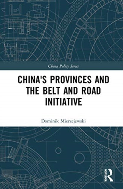 Book cover of: China's Provinces and the Belt and Road Initiative. By: Dominik Mierzejewski