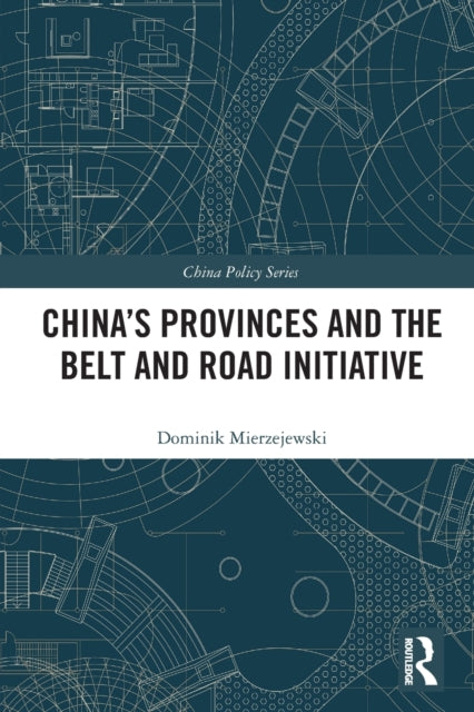 Book cover of: China's Provinces and the Belt and Road Initiative. By: Dominik Mierzejewski