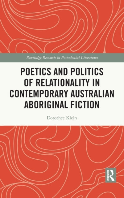 Book cover of: Poetics and Politics of Relationality in Contemporary Australian Aboriginal Fiction. By: Dorothee Klein