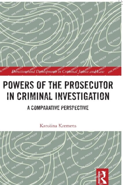 Book cover of: Powers of the Prosecutor in Criminal Investigation. By: Karolina Kremens