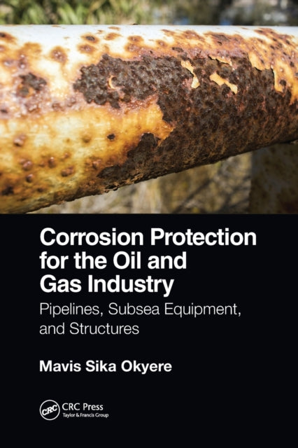 Book cover of: Corrosion Protection for the Oil and Gas Industry. By: Mavis Sika Okyere
