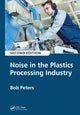 Book cover of: Noise in the Plastics Processing Industry. By: Bob Peters