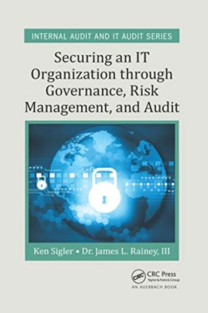 Book cover of: Securing an IT Organization through Governance, Risk Management, and Audit. By: Kenneth Sigler