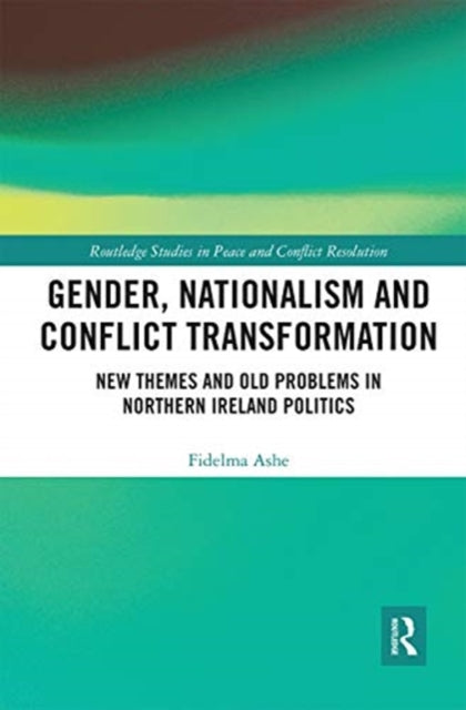 Book cover of: Gender, Nationalism and Conflict Transformation. By: Fidelma Ashe