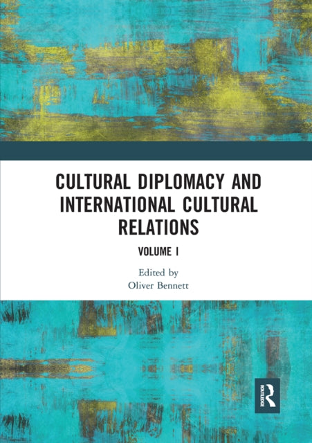 Book cover of: Cultural Diplomacy and International Cultural Relations: Volume I. By: Oliver Bennett