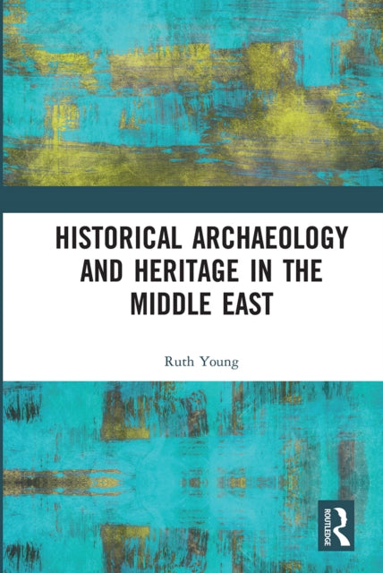 Book cover of: Historical Archaeology and Heritage in the Middle East. By: Ruth Young