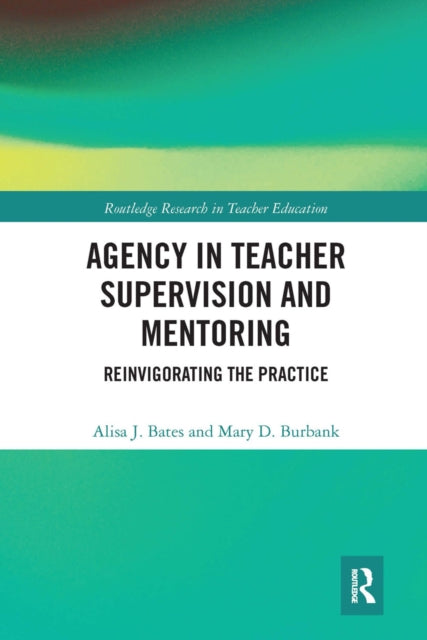 Book cover of: Agency in Teacher Supervision and Mentoring. By: Alisa Bates