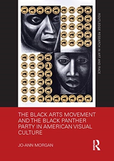 Book cover of: Black Arts Movement and the Black Panther Party in American Visual Culture. By: Jo-Ann Morgan