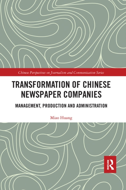 Book cover of: Transformation of Chinese Newspaper Companies. By: Miao Huang